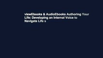 viewEbooks & AudioEbooks Authoring Your Life: Developing an Internal Voice to Navigate Life s