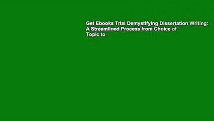 Get Ebooks Trial Demystifying Dissertation Writing: A Streamlined Process from Choice of Topic to