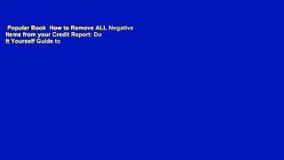 Popular Book  How to Remove ALL Negative Items from your Credit Report: Do It Yourself Guide to
