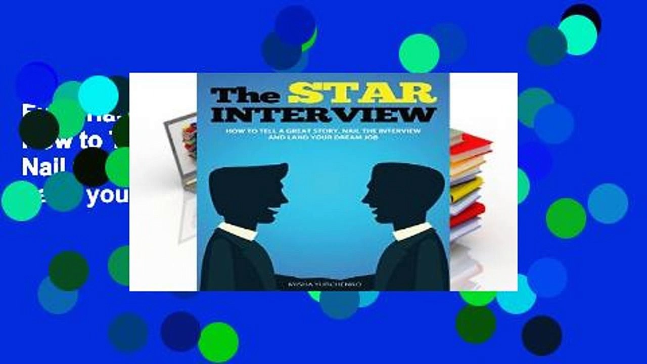 Full Trial The STAR Interview: How to Tell a Great Story, Nail the Interview and Land your Dream