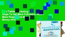 Trial Twitter Marketing: 33 Ways To Get More Followers, Reach More People And Make More Money With