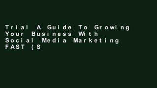 Trial A Guide To Growing Your Business With Social Media Marketing FAST (Social Media Series) Ebook
