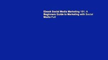Ebook Social Media Marketing 101: A Beginners Guide to Marketing with Social Media Full