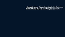 Complete acces  Adobe Analytics Quick-Reference Guide: Market Reports and Analytics (formerly