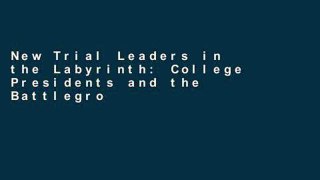 New Trial Leaders in the Labyrinth: College Presidents and the Battlegrounds of Creeds and
