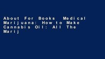 About For Books  Medical Marijuana: How to Make Cannabis Oil: All The Marijuana Benefits And How