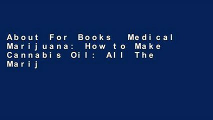 About For Books  Medical Marijuana: How to Make Cannabis Oil: All The Marijuana Benefits And How