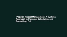 Popular  Project Management: A Systems Approach to Planning, Scheduling, and Controlling  Full