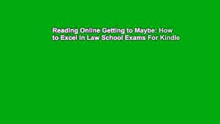 Reading Online Getting to Maybe: How to Excel in Law School Exams For Kindle