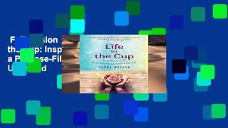 Full version  Life by the Cup: Inspiration for a Purpose-Filled Life  Unlimited