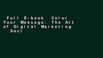 Full E-book  Color Your Message: The Art of Digital Marketing   Social Media Complete