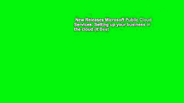 New Releases Microsoft Public Cloud Services: Setting up your business in the cloud (It Best