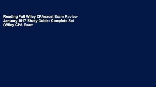 Reading Full Wiley CPAexcel Exam Review January 2017 Study Guide: Complete Set (Wiley CPA Exam