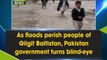 As floods perish people of Gilgit Baltistan, Pakistan government turns blind-eye