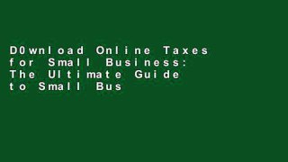 D0wnload Online Taxes for Small Business: The Ultimate Guide to Small Business Taxes Including LLC