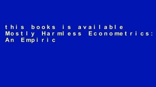 this books is available Mostly Harmless Econometrics: An Empiricist s Companion any format