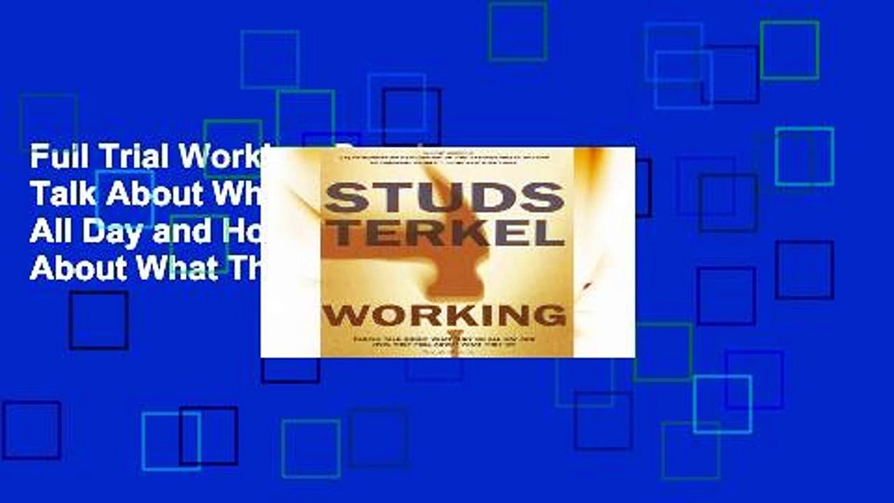 Full Trial Working: People Talk About What They Do All Day and How They Feel About What They Do