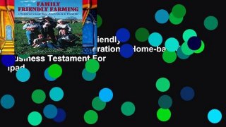 Best E-book Family Friendly Farming: A Multi-generational Home-based Business Testament For Ipad