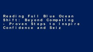 Reading Full Blue Ocean Shift: Beyond Competing - Proven Steps to Inspire Confidence and Seize New