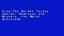View The Golden Turkey Awards: Nominees and Winners, the Worst Achievements in Hollywood History