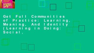 Get Full Communities of Practice: Learning, Meaning, And Identity (Learning in Doing: Social,
