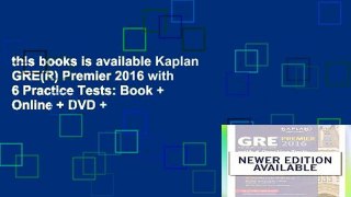 this books is available Kaplan GRE(R) Premier 2016 with 6 Practice Tests: Book + Online + DVD +