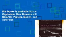 this books is available Space Capitalism: How Humans will Colonize Planets, Moons, and Asteroids