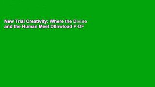 New Trial Creativity: Where the Divine and the Human Meet D0nwload P-DF