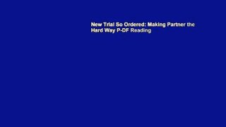 New Trial So Ordered: Making Partner the Hard Way P-DF Reading