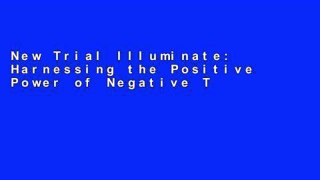New Trial Illuminate: Harnessing the Positive Power of Negative Thinking Full access