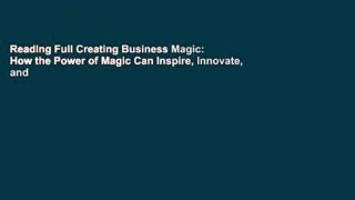 Reading Full Creating Business Magic: How the Power of Magic Can Inspire, Innovate, and