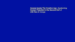 Access books The Creative Age: Awakening Human Potential in the Second Half of Life free of charge