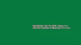 Get Ebooks Trial The Shift: Taking Your Life from Ambition to Meaning Full access