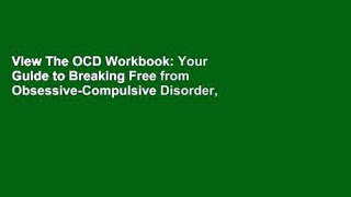 View The OCD Workbook: Your Guide to Breaking Free from Obsessive-Compulsive Disorder, 3rd Edition