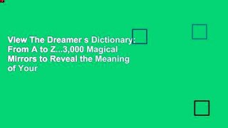 View The Dreamer s Dictionary: From A to Z...3,000 Magical Mirrors to Reveal the Meaning of Your