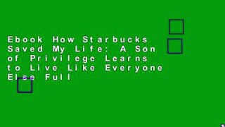 Ebook How Starbucks Saved My Life: A Son of Privilege Learns to Live Like Everyone Else Full