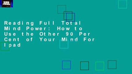 Reading Full Total Mind Power: How to Use the Other 90 Per Cent of Your Mind For Ipad