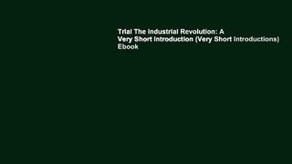 Trial The Industrial Revolution: A Very Short Introduction (Very Short Introductions) Ebook
