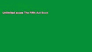 Unlimited acces The Fifth Act Book