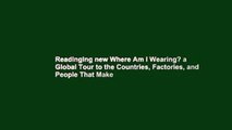 Readinging new Where Am I Wearing? a Global Tour to the Countries, Factories, and People That Make