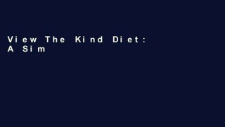 View The Kind Diet: A Simple Guide to Feeling Great, Losing Weight, and Saving the Planet online