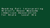 Reading Full Interpreting Historic House Museums (American Association for State   Local History)