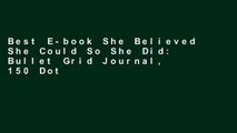 Best E-book She Believed She Could So She Did: Bullet Grid Journal, 150 Dot Grid Pages, 8