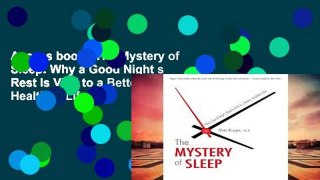 Access books The Mystery of Sleep: Why a Good Night s Rest Is Vital to a Better, Healthier Life