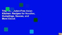 Trial The Gluten-Free Asian Kitchen: Recipes for Noodles, Dumplings, Sauces, and More Ebook