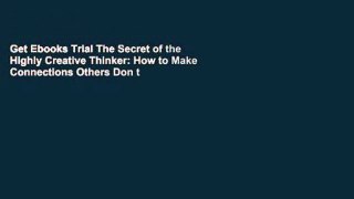 Get Ebooks Trial The Secret of the Highly Creative Thinker: How to Make Connections Others Don t