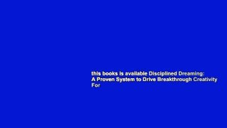 this books is available Disciplined Dreaming: A Proven System to Drive Breakthrough Creativity For