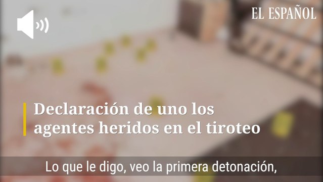Declaración de uno de los agentes heridos en el tiroteo