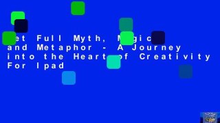 Get Full Myth, Magic, and Metaphor - A Journey into the Heart of Creativity For Ipad