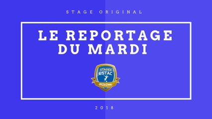 STAGE ESTAC ORIGINAL 4 - LE REPORTAGE DU MARDI